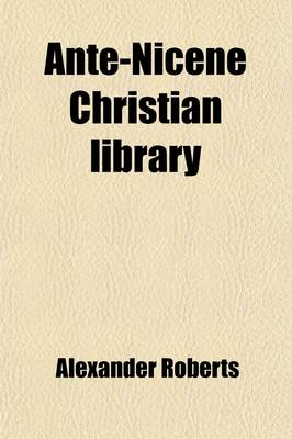 Book cover for Ante-Nicene Christian Library (Volume 20); Translations of the Writings of the Fathers Down to A.D. 325