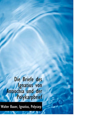 Book cover for Die Briefe Des Ignatius Von Antiochia Und Der Polykarpbrief
