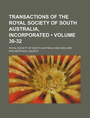 Book cover for Transactions of the Royal Society of South Australia, Incorporated (Volume 30-32 )