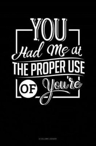 Cover of You Had Me At The Proper Use Of You're