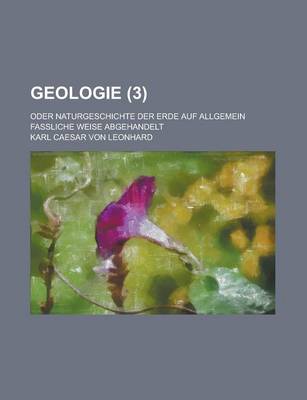 Book cover for Geologie; Oder Naturgeschichte Der Erde Auf Allgemein Fassliche Weise Abgehandelt (3 )