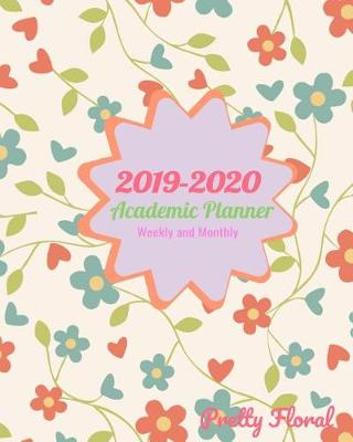 Book cover for 2019-2020 Academic Planner Weekly and Monthly Pretty Floral