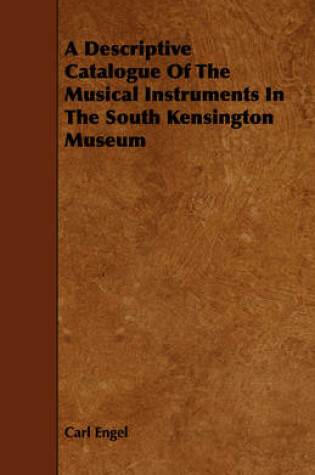 Cover of A Descriptive Catalogue Of The Musical Instruments In The South Kensington Museum