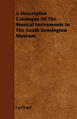 Book cover for A Descriptive Catalogue Of The Musical Instruments In The South Kensington Museum