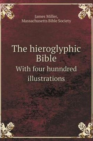 Cover of The hieroglyphic Bible With four hunndred illustrations