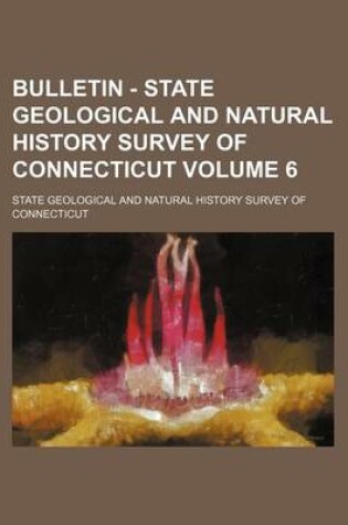 Cover of Bulletin - State Geological and Natural History Survey of Connecticut Volume 6