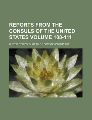 Book cover for Reports from the Consuls of the United States Volume 108-111