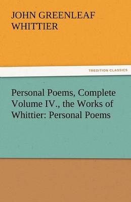 Book cover for Personal Poems, Complete Volume IV., the Works of Whittier