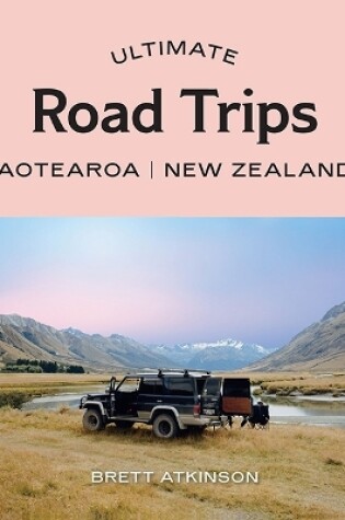 Cover of Ultimate Road Trips: Aotearoa New Zealand