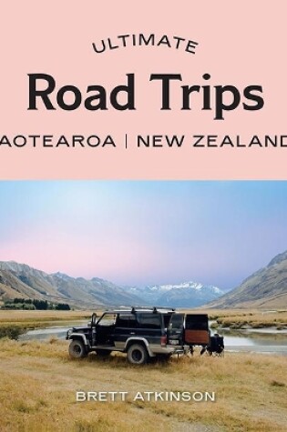 Cover of Ultimate Road Trips: Aotearoa New Zealand