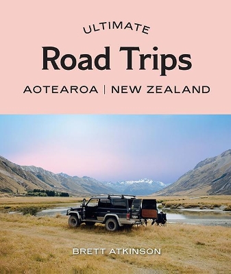 Book cover for Ultimate Road Trips: Aotearoa New Zealand