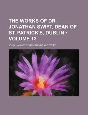 Book cover for The Works of Dr. Jonathan Swift, Dean of St. Patrick's, Dublin (Volume 13)