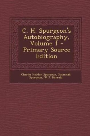 Cover of C. H. Spurgeon's Autobiography, Volume 1 - Primary Source Edition