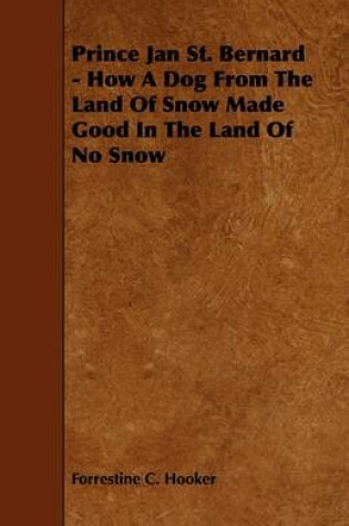 Cover of Prince Jan St. Bernard - How A Dog From The Land Of Snow Made Good In The Land Of No Snow