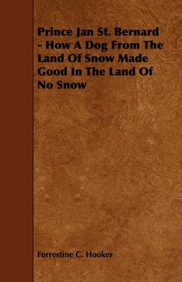 Book cover for Prince Jan St. Bernard - How A Dog From The Land Of Snow Made Good In The Land Of No Snow