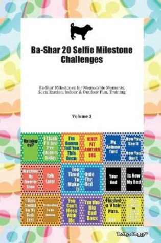 Cover of Ba-Shar 20 Selfie Milestone Challenges Ba-Shar Milestones for Memorable Moments, Socialization, Indoor & Outdoor Fun, Training Volume 3