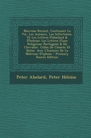 Cover of Nouveau Recueil, Contenant La Vie, Les Amours, Les Infortunes, Et Les Lettres D'Abailard & D'Heloise