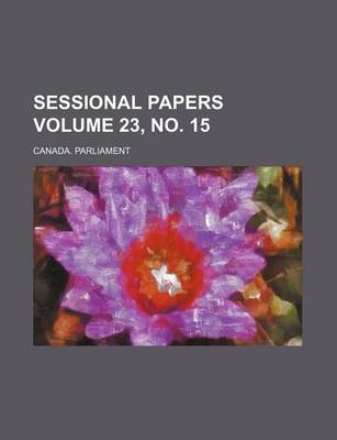 Book cover for Sessional Papers Volume 23, No. 15
