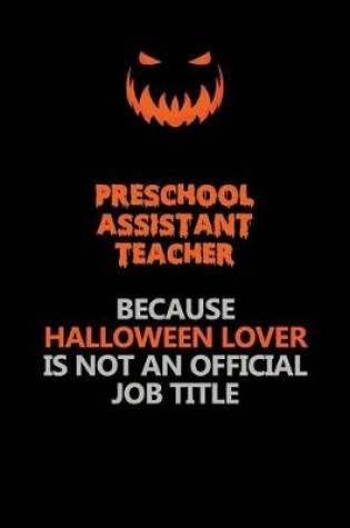 Cover of Preschool Assistant Teacher Because Halloween Lover Is Not An Official Job Title