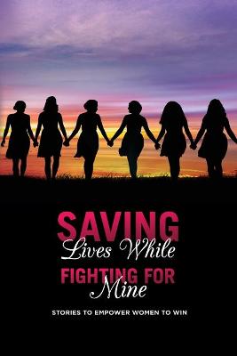 Book cover for Saving Lives While Fighting For Mine