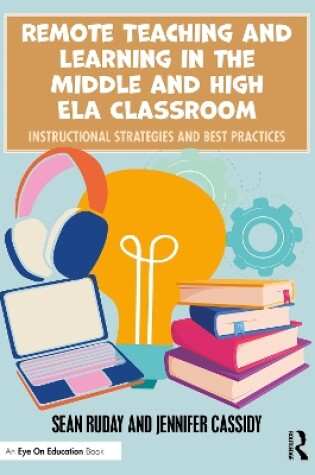 Cover of Remote Teaching and Learning in the Middle and High ELA Classroom