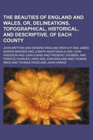 Cover of The Beauties of England and Wales, Or, Delineations, Topographical, Historical, and Descriptive, of Each County (Volume 15, PT. 1)