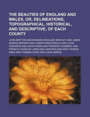 Book cover for The Beauties of England and Wales, Or, Delineations, Topographical, Historical, and Descriptive, of Each County (Volume 15, PT. 1)