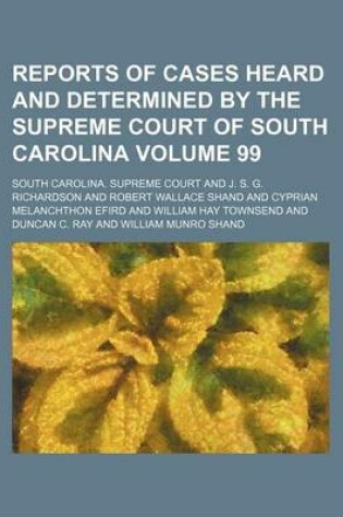 Cover of Reports of Cases Heard and Determined by the Supreme Court of South Carolina Volume 99