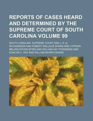 Book cover for Reports of Cases Heard and Determined by the Supreme Court of South Carolina Volume 99