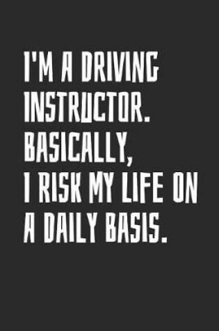 Cover of I'm A Driving Instructor. Basically, I Risk My Life On A Daily Basis