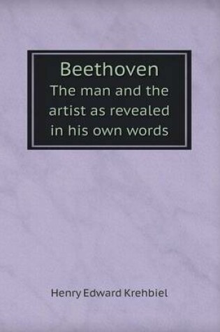 Cover of Beethoven The man and the artist as revealed in his own words