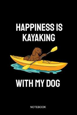 Book cover for Happiness Is Kayaking With My Dog Notebook