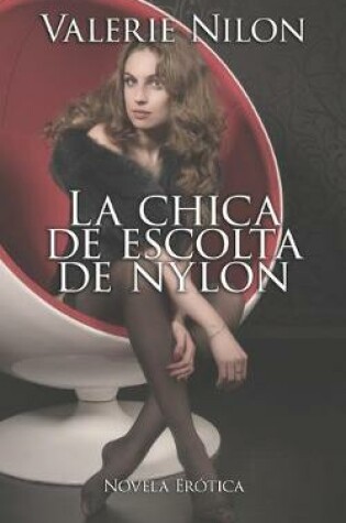 Cover of La Chica de Escolta de Nylon - Novela Erótica