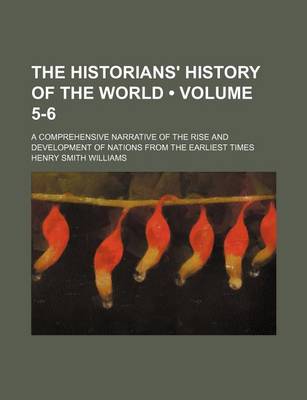 Book cover for The Historians' History of the World (Volume 5-6); A Comprehensive Narrative of the Rise and Development of Nations from the Earliest Times