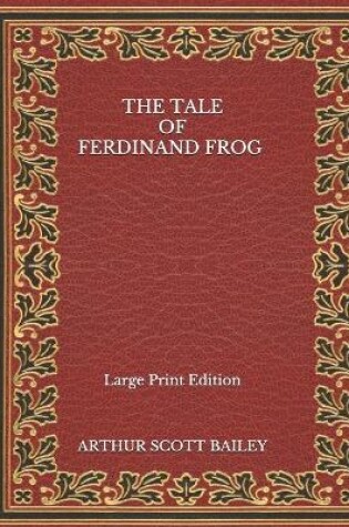 Cover of The Tale of Ferdinand Frog - Large Print Edition