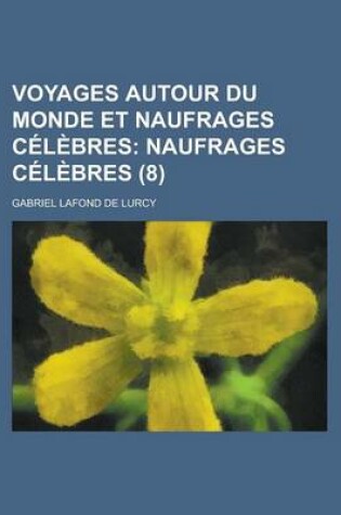 Cover of Voyages Autour Du Monde Et Naufrages Celebres (8); Naufrages Celebres