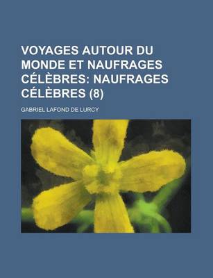 Book cover for Voyages Autour Du Monde Et Naufrages Celebres (8); Naufrages Celebres