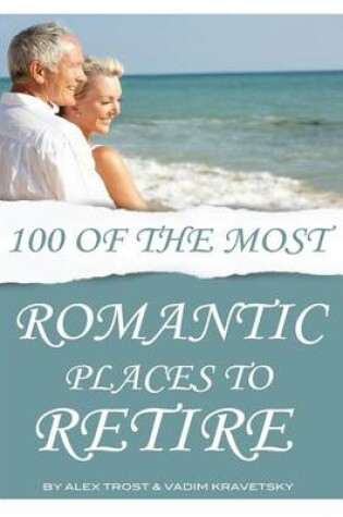 Cover of 100 of the Most Romantic Places to Retire