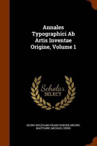 Cover of Annales Typographici AB Artis Inventae Origine, Volume 1