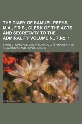 Cover of The Diary of Samuel Pepys, M.A., F.R.S., Clerk of the Acts and Secretary to the Admirality Volume N . 7, N . 1