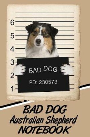 Cover of Bad Dog Australian Shepherd Notebook