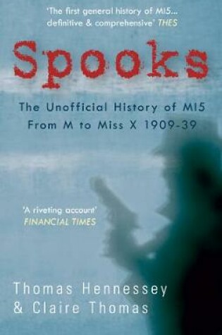 Cover of Spooks the Unofficial History of MI5 From M to Miss X 1909-39