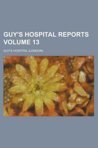 Cover of Guy's Hospital Reports Volume 13