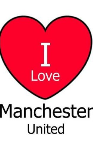 Cover of I Love Manchester United