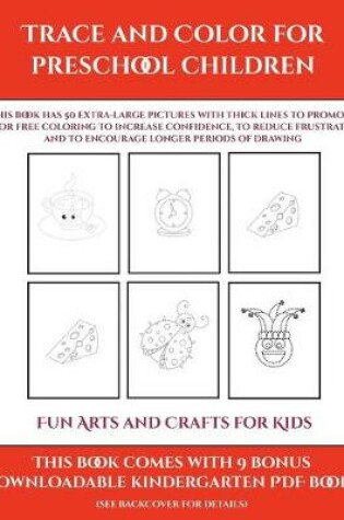 Cover of Fun Arts and Crafts for Kids (Trace and Color for preschool children)