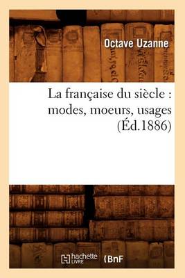 Cover of La Française Du Siècle: Modes, Moeurs, Usages (Éd.1886)