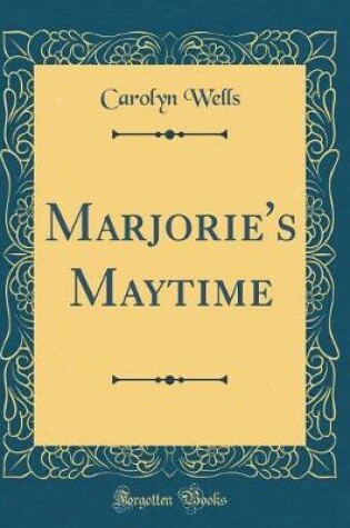 Cover of Marjorie's Maytime (Classic Reprint)