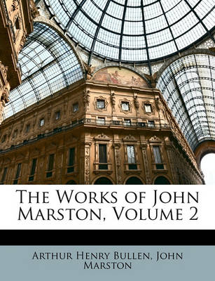 Book cover for The Works of John Marston, Volume 2