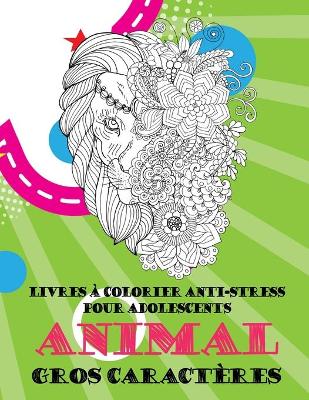 Cover of Livres a colorier anti-stress pour adolescents - Gros caracteres - Animal