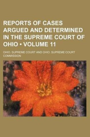 Cover of Reports of Cases Argued and Determined in the Supreme Court of Ohio (Volume 11 )